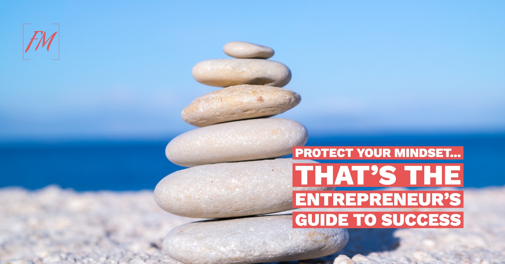 FM_Protect Your Mindset that’s the Entrepreneur’s guide to Success